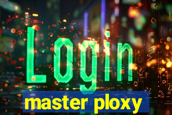 master ploxy